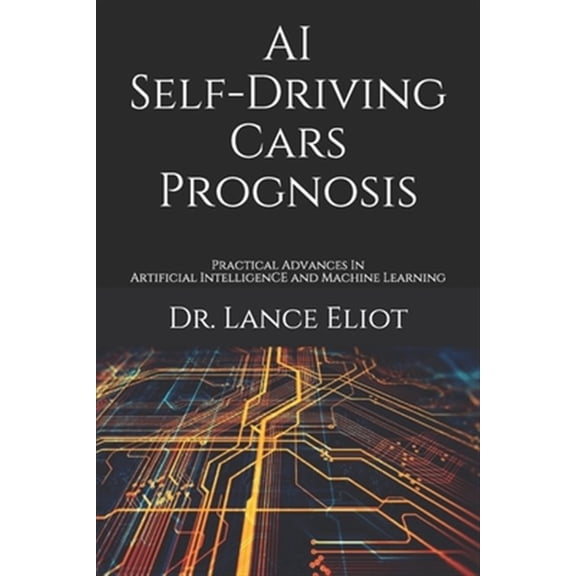 Pre-Owned AI Self-Driving Cars Prognosis: Practical Advances In Artificial Intelligence and Machine Learning (Paperback) by Lance Eliot