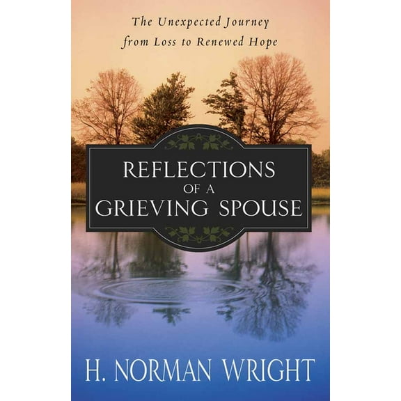 Reflections of a Grieving Spouse : The Unexpected Journey from Loss to Renewed Hope (Paperback)