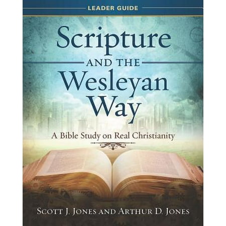 Scripture and the Wesleyan Way Leader Guide : A Bible Study on Real