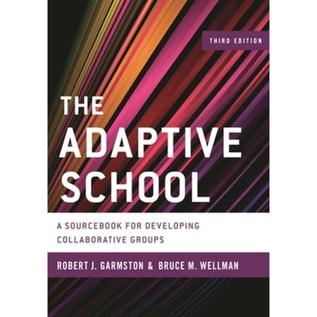 Pre-Owned The Adaptive School: A Sourcebook for Developing Collaborative Groups (Hardcover) by Robert J. Garmston Bruce M. Wellman