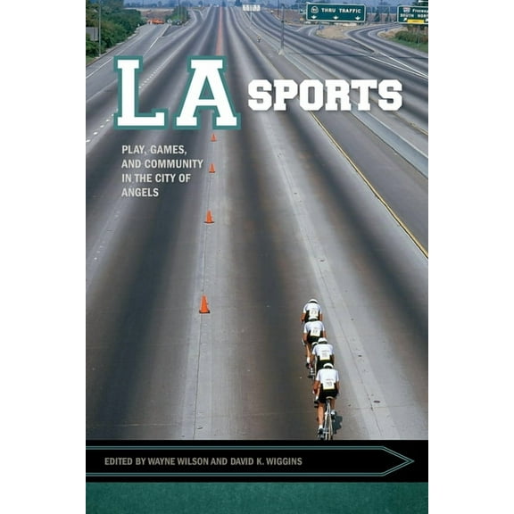 Sport, Culture, and Society: LA Sports : Play, Games, and Community in the City of Angels (Paperback)