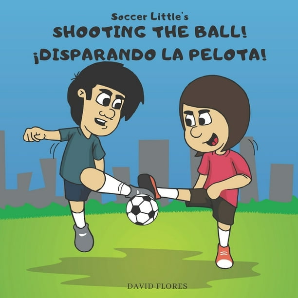 Soccer Little S Shooting The Ball Disparando La Pelota Paperback Walmart Com Walmart Com