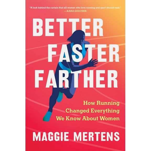 Better Faster Farther: How Running Changed Everything We Know about Women, (Hardcover)