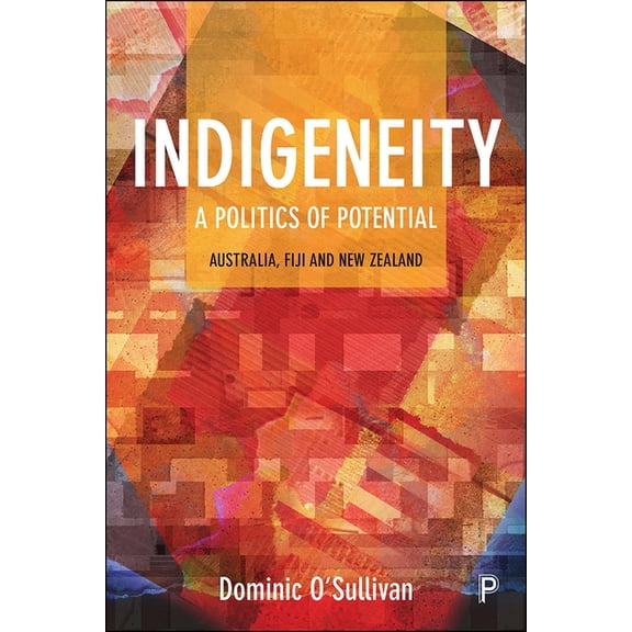 Indigeneity: A Politics of Potential: Australia, Fiji and New Zealand, (Hardcover)