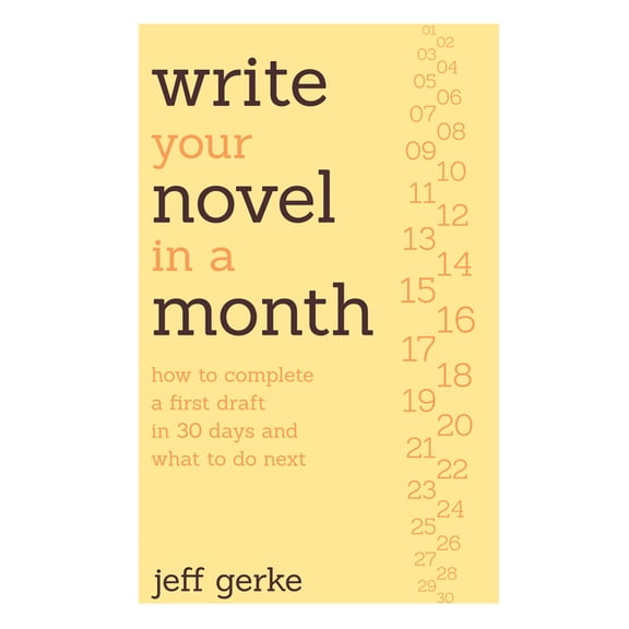Write Your Novel in a Month: How to Complete a First Draft in 30 Days and What to Do Next, (Paperback)
