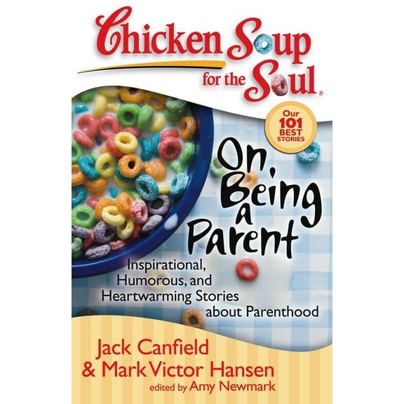 Chicken Soup for the Soul Chicken Soup for the Soul: On Being a Parent: Inspirational, Humorous, and Heartwarming Stories about Parenthood, (Paperback)