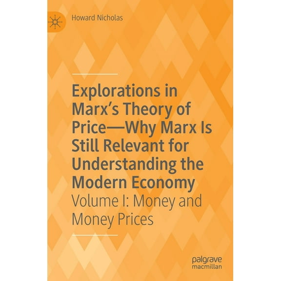 Explorations in Marx's Theory of Price-Why Marx Is Still Relevant for Understanding the Modern Economy: Volume I: Money , (Hardcover)