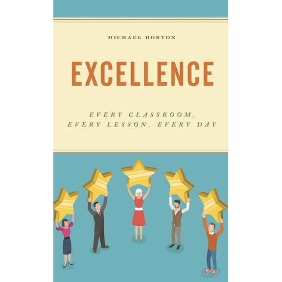 Excellence: Every Classroom, Every Lesson, Every Day, (Hardcover)