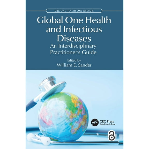 CRC One Health One Welfare Global One Health and Infectious Diseases: An Interdisciplinary Practitioner's Guide, (Paperback)
