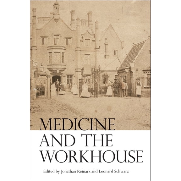 Rochester Studies in Medical History Medicine and the Workhouse, Book 27, (Hardcover)