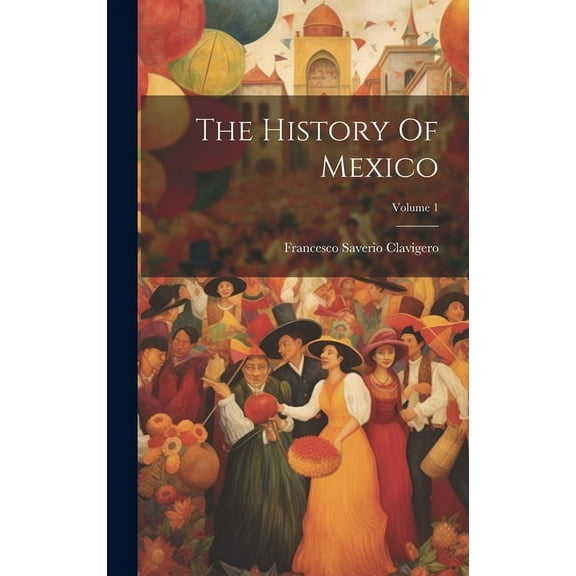 The History Of Mexico; Volume 1 (Hardcover)