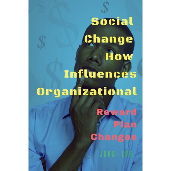 Social Change How Influences Organizational, (Paperback)
