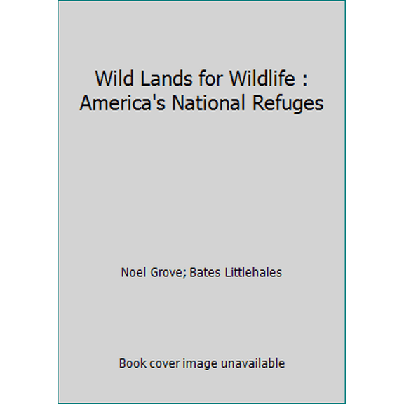 Pre-Owned Wild Lands for Wildlife : America's National Refuges (Hardcover) 0870444778 9780870444777