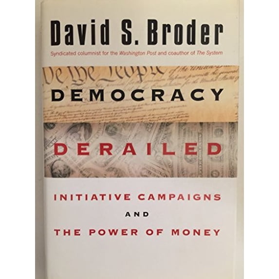 Pre-Owned Democracy Derailed: The Initiative Movement and the Power of Money (Hardcover) 0151004641 9780151004645
