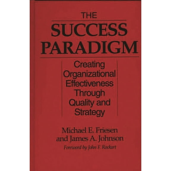 The Success Paradigm: Creating Organizational Effectiveness Through Quality and Strategy, (Hardcover)