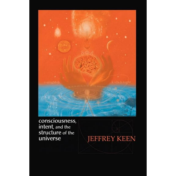 Consciousness, Intent, and the Structure of the Universe (Paperback)