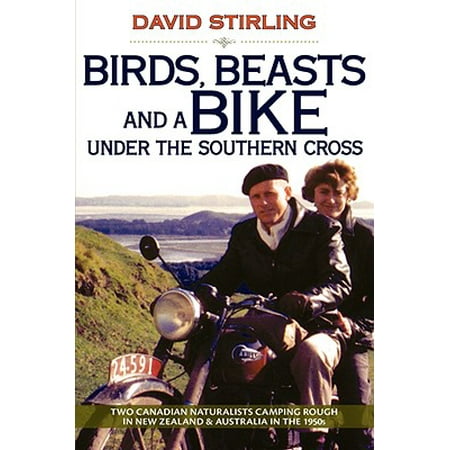 Birds Beasts and a Bike Under the Southern Cross Two Canadian Naturalists Camping Rough in New Zealand and Australia in the 1950s