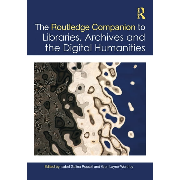 Routledge Companions to the Digital Huma The Routledge Companion to Libraries, Archives, and the Digital Humanities, (Hardcover)