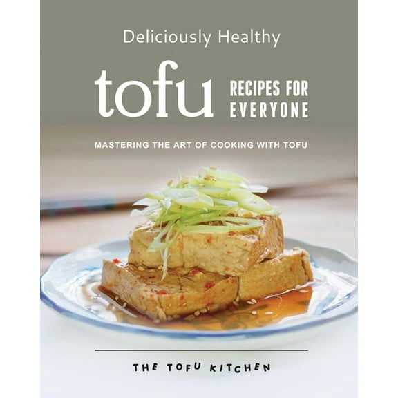 Deliciously Healthy Tofu Recipes for Everyone: Mastering the Art of Cooking with Tofu