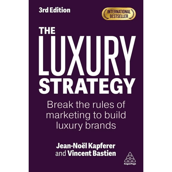 The Luxury Strategy: Break the Rules of Marketing to Build Luxury Brands, (Hardcover)