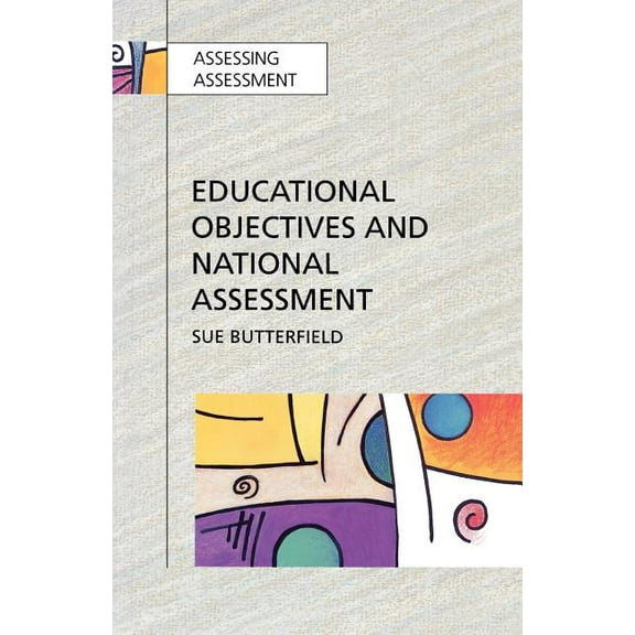 Assessing Assessment Educational Objectives and National Assessment, (Paperback)