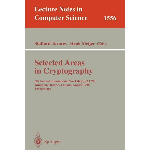 Lecture Notes in Computer Science Selected Areas in Cryptography: 5th Annual International Workshop, Sac'98, Kingston, Ontario, Canada, August 17-18, 1998, Book 1556, (Paperback)