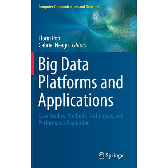 Computer Communications and Networks Big Data Platforms and Applications: Case Studies, Methods, Techniques, and Performance Evaluation, (Hardcover)