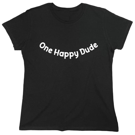 One Happy Dude Sarcastic Humor Novelty Funny Women's Casual Tees