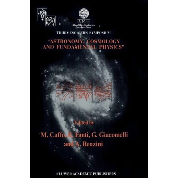 Astronomy, Cosmology and Fundamental Physics: Proceedings of the Third Eso-Cern Symposium, Held in Bologna, Palazzo Re Enzo, May 16 20, 1988