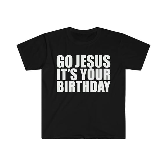 Go Jesus It's your Birthday Unisex T-shirt S-3XL Christian Christmas Xmas