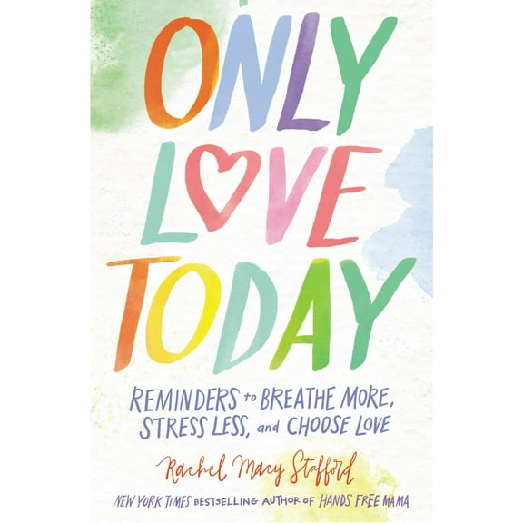Only Love Today: Reminders to Breathe More, Stress Less, and Choose Love (Paperback)