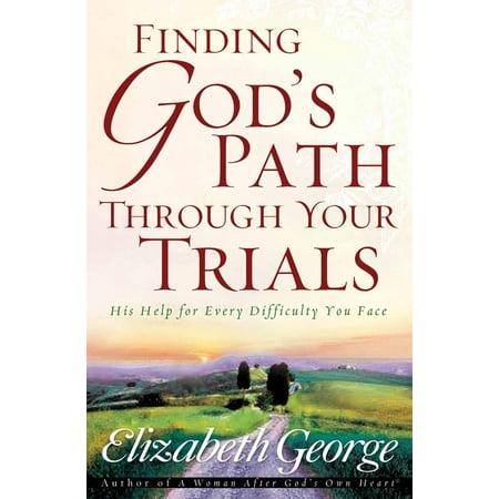 Finding God's Path Through Your Trials : His Help for Every Difficulty You Face