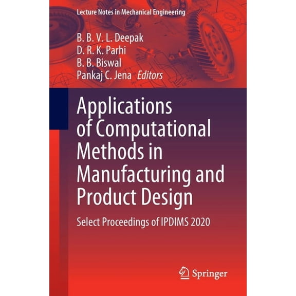 Lecture Notes in Mechanical Engineering Applications of Computational Methods in Manufacturing and Product Design: Select Proceedings of Ipdims 2020, (Paperback)