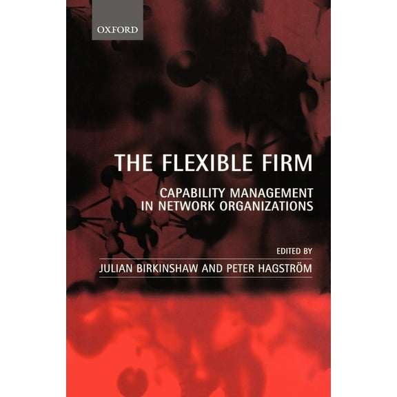 The Flexible Firm: Capability Management in Network Organizations, (Paperback)
