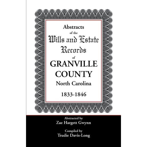 Abstracts of the Wills and Estate Records of Granville County, North Carolina, 1833-1846, (Paperback)