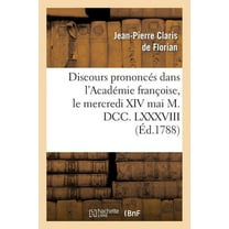 Litterature: Discours Prononcés Dans l'Académie Françoise, Le Mercredi XIV Mai M. DCC. LXXXVIII: , À La Réception de M. Florian (Paperback)