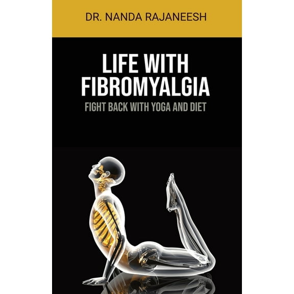 Life With Fibromyalgia: Fight Back With Yoga And Diet (Paperback)