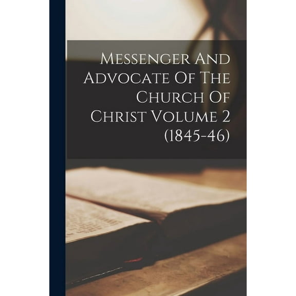 Messenger And Advocate Of The Church Of Christ Volume 2 (1845-46) (Paperback)
