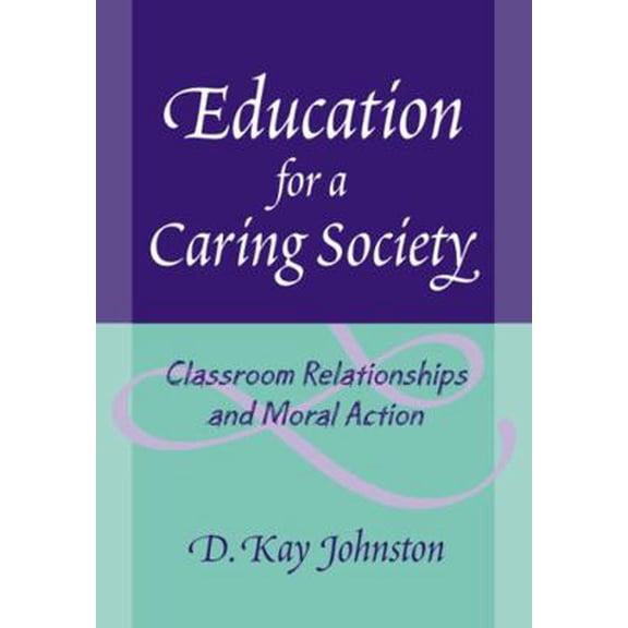 Pre-Owned Education for a Caring Society: Classroom Relationships and Moral Action (Paperback) 0807747181 9780807747186