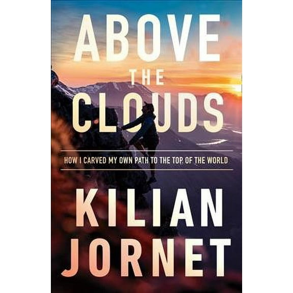 Above the Clouds : How I Carved My Own Path to the Top of the World