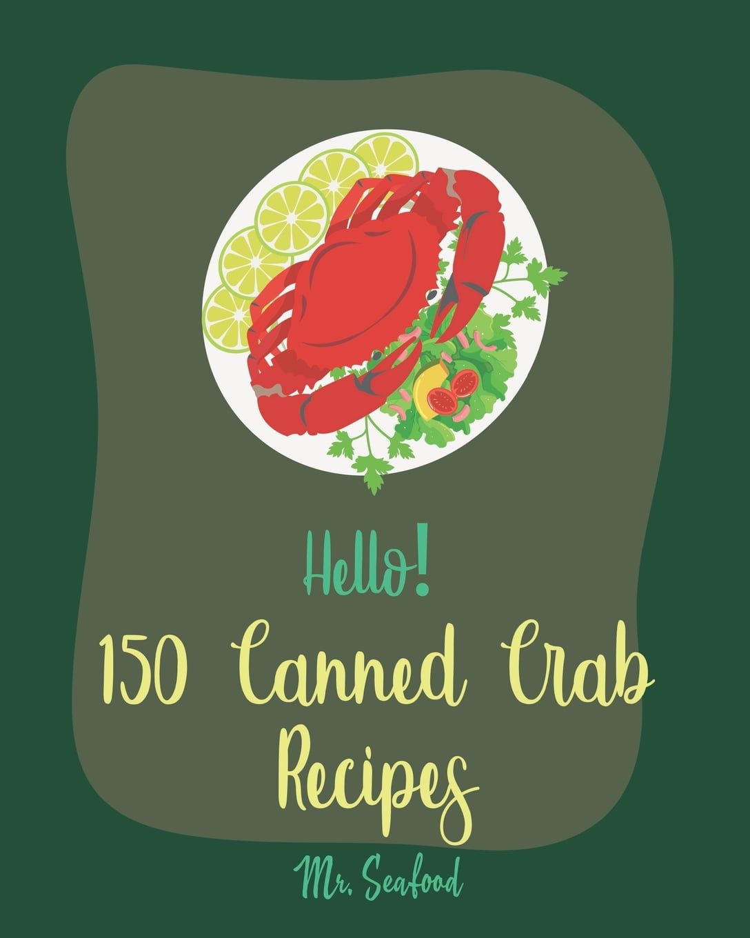Canned Crab Recipes: Hello! 150 Canned Crab Recipes : Best Canned Crab