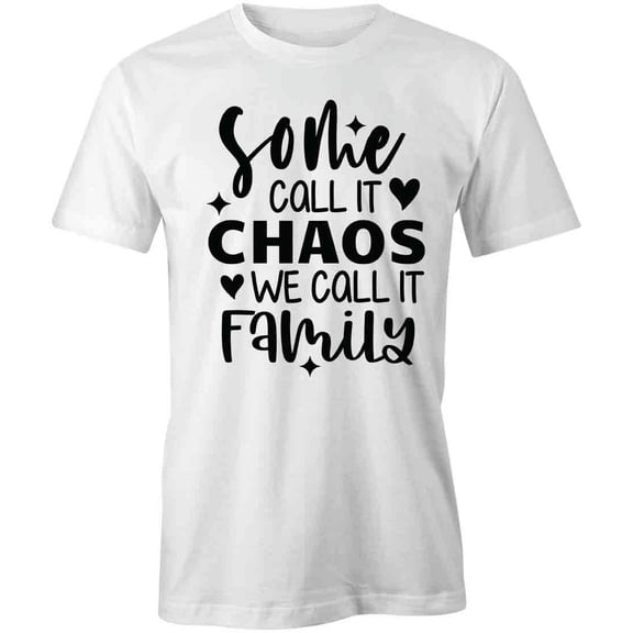 Some Call It Chaos We Call It T-Shirt | Family Quote White Tee Gift