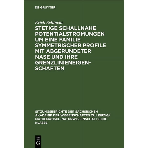Sitzungsberichte der SÃ¤chsischen Akademi Stetige Schallnahe Potentialstromungen Um Eine Familie Symmetrischer Profile Mit Abgerundeter Nase Und Ihre Grenzliniene, Book 105, (Hardcover)