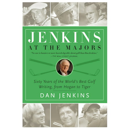 Jenkins at the Majors : Sixty Years of the World's Best Golf Writing, from Hogan to (Best Tiger In The World)