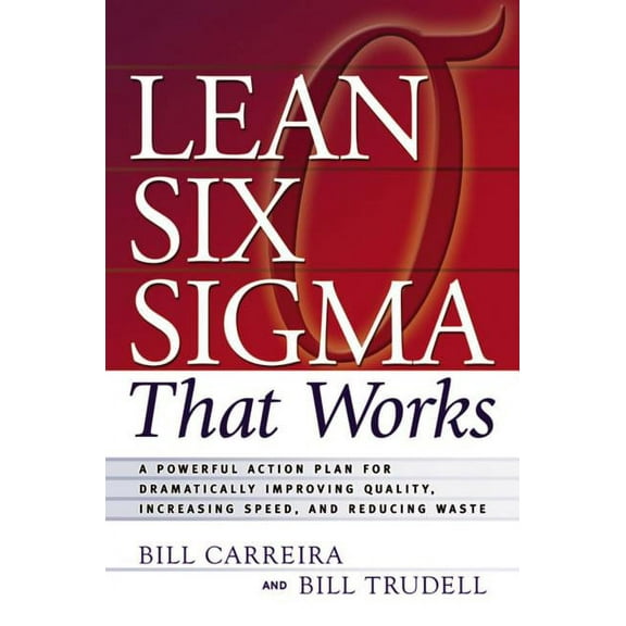 Lean Six SIGMA That Works: A Powerful Action Plan for Dramatically Improving Quality, Increasing Speed, and Reducing Was, (Paperback)