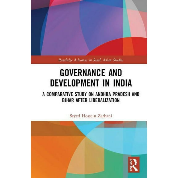 Routledge Advances in South Asian Studie Governance and Development in India: A Comparative Study on Andhra Pradesh and Bihar after Liberalization, (Hardcover)