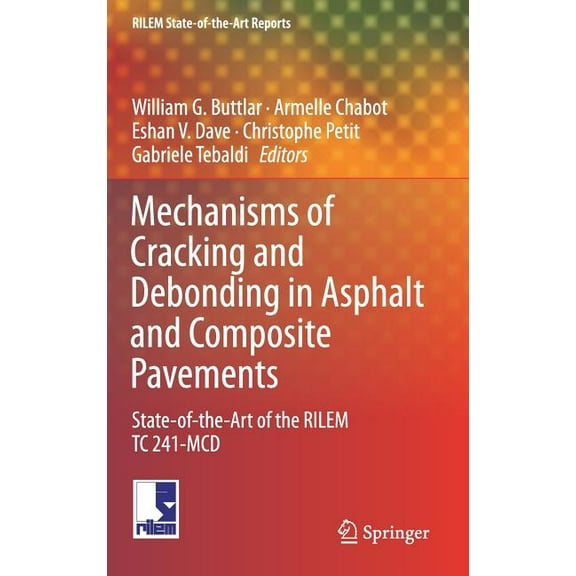 Rilem State-Of-The-Art Reports Mechanisms of Cracking and Debonding in Asphalt and Composite Pavements: State-Of-The-Art of the Rilem Tc 241-MCD, Book 28, (Hardcover)