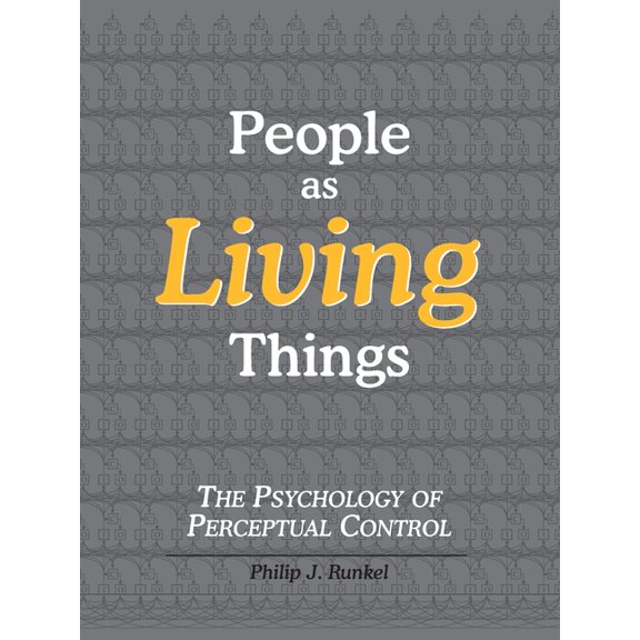 People as Living Things: The Psychology of Perceptual Control, (Paperback)