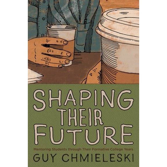 Pre-Owned Shaping Their Future: Mentoring Students Through Their Formative College Years (Paperback) 1628240261 9781628240269
