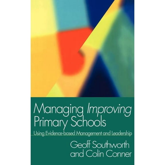 Managing Improving Primary Schools: Using Evidence-Based Management, (Hardcover)